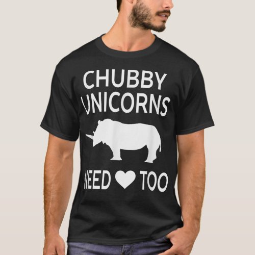 Chubby Unicorns Need Love Too Funny _ Unisex T_986 T_Shirt