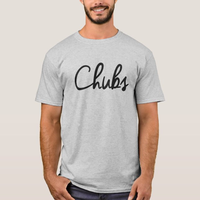 CHUBS NICKNAME TERM OF ENDEARMENT T-Shirt (Front)
