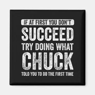 Chuck If At First You Don't Succeed Try Doing What Magnet