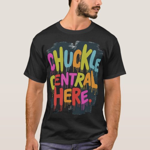 Chuckle central here T_Shirt