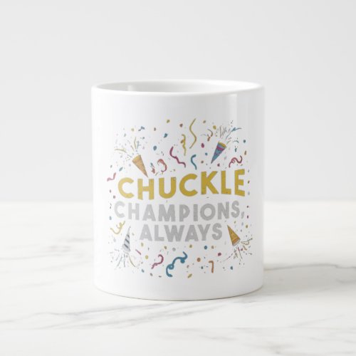 Chuckle Champions Always Giant Coffee Mug