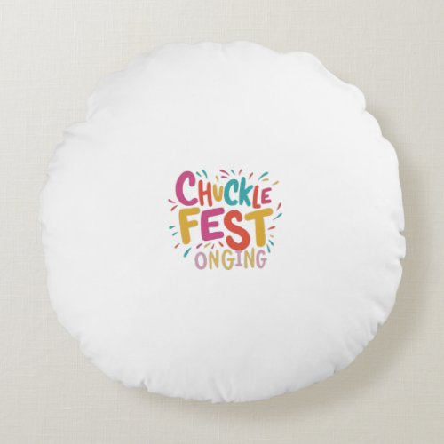 CHUCKLE FEST ONGING ROUND PILLOW