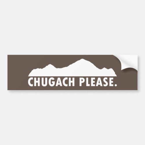 Chugach Please Bumper Sticker
