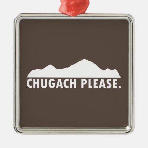 Chugach Please Metal Ornament