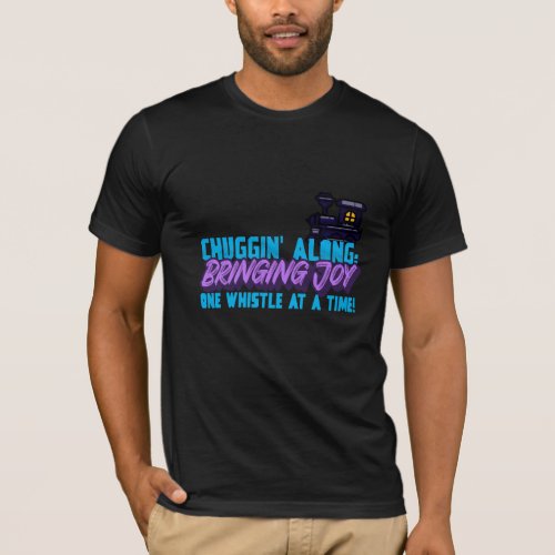 Chuggin along bringing joy one whistle at a time T_Shirt