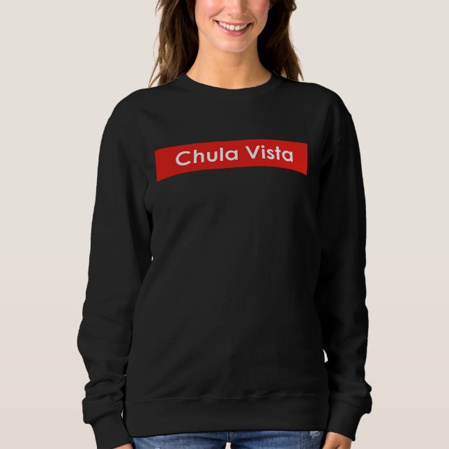 Chula Vista California Sweatshirt (Front)