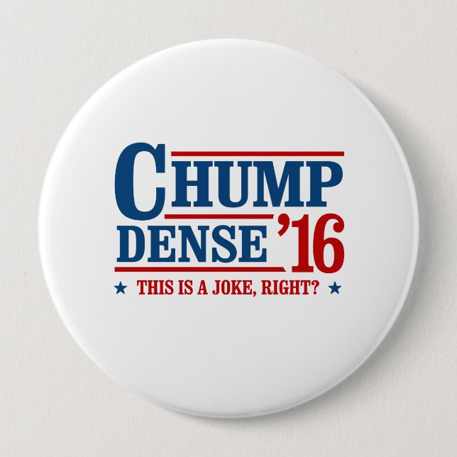 Chump Dense 2016 - This is a joke right - Anti-Tru Pinback Button (Front)
