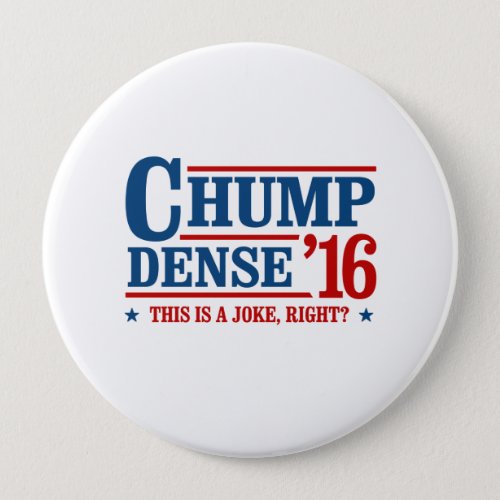Chump Dense 2016 _ This is a joke right _ Anti_Tru Pinback Button