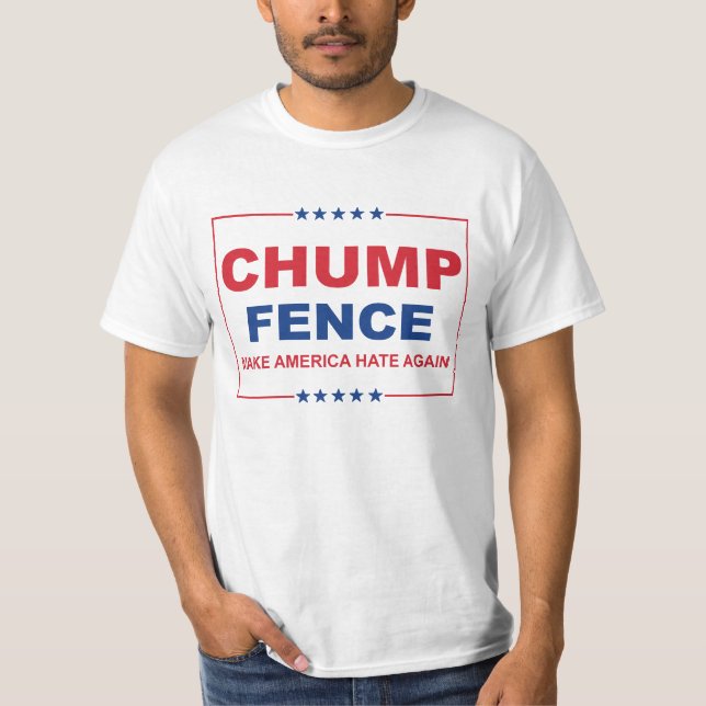 CHUMP FENCE - Make America Hate Again - Anti-Trump T-Shirt (Front)