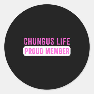 Chungus Life Proud Member Funny Dark Humor Meme Sa Classic Round Sticker