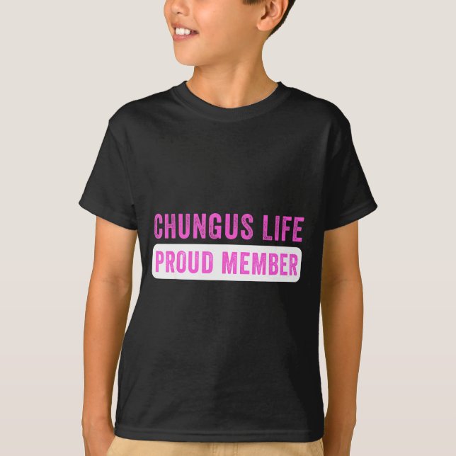 Chungus Life Proud Member Funny Dark Humor Meme Sa T-Shirt (Front)