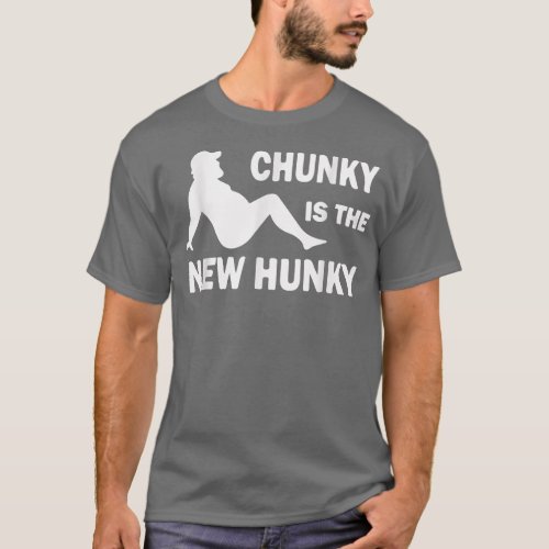 Chunky is the new Hunky Dad Bod Trucker Funny Car  T_Shirt