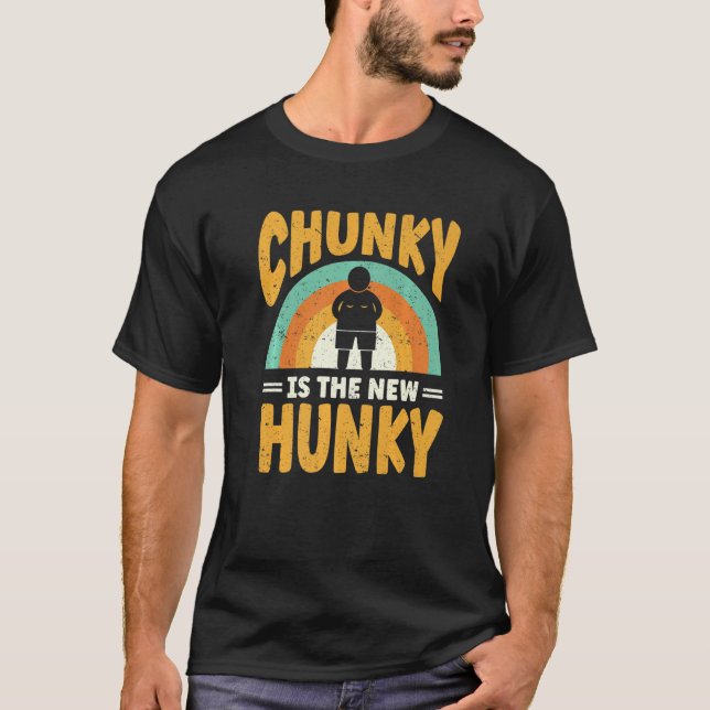 Chunky Is The New Hunky T-Shirt (Front)