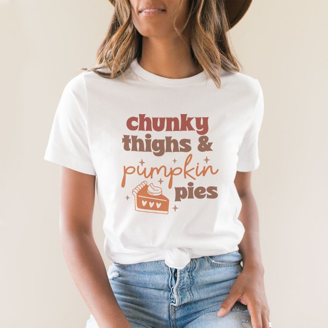Chunky thighs and Pumpkin Pies T-Shirt (Creator Uploaded)