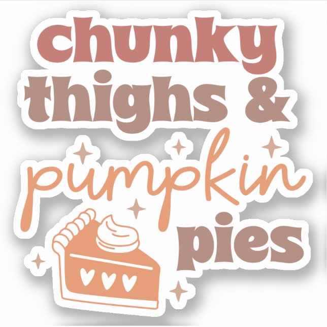 Chunky Thighs & Pumpkin Pies - Fall Custom-Cut  Sticker (Front)