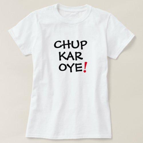 Chup Kar Oye Funny Desi Mens Womens T_shirt Design