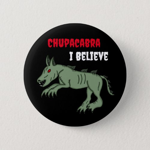 Chupacabra  I Believe  Button
