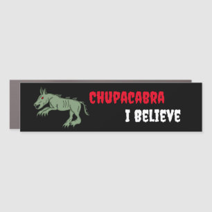 Chupacabra   I Believe  Car Magnet