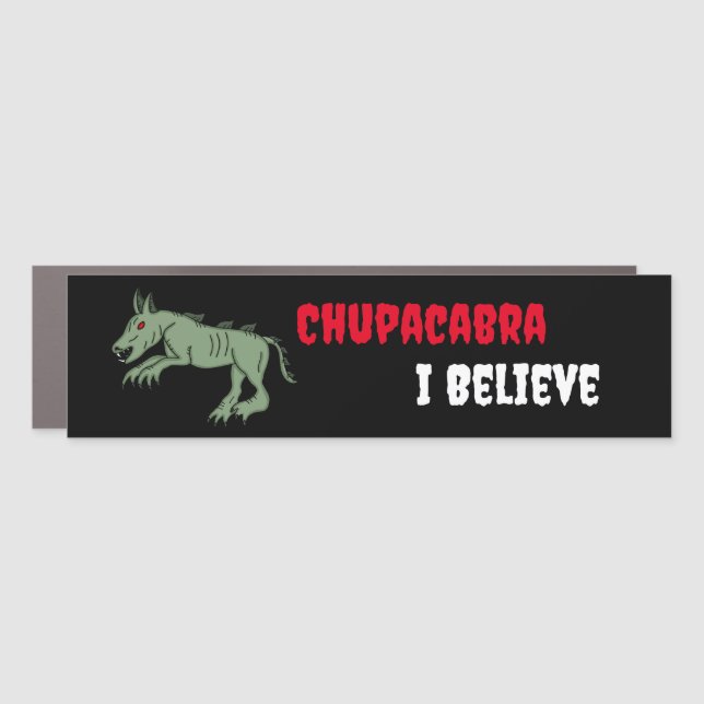 Chupacabra | I Believe  Car Magnet (Front)