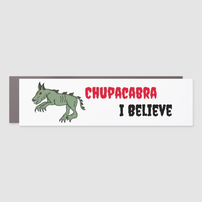 Chupacabra | I Believe  Car Magnet (Front)