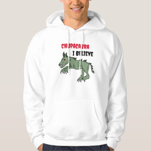 Chupacabra  I Believe  Hoodie