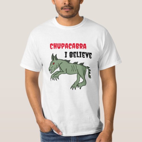 Chupacabra  I Believe  T_Shirt
