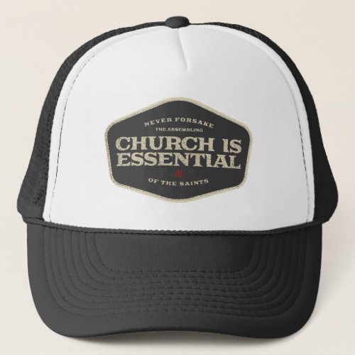 Church Is Essential _ Religious Liberty Graphic Trucker Hat