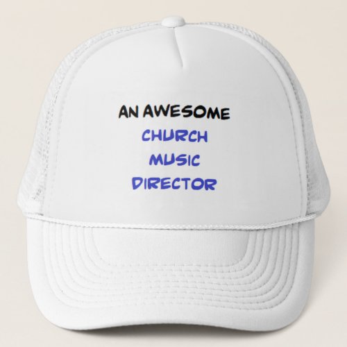 church music director2 awesome trucker hat