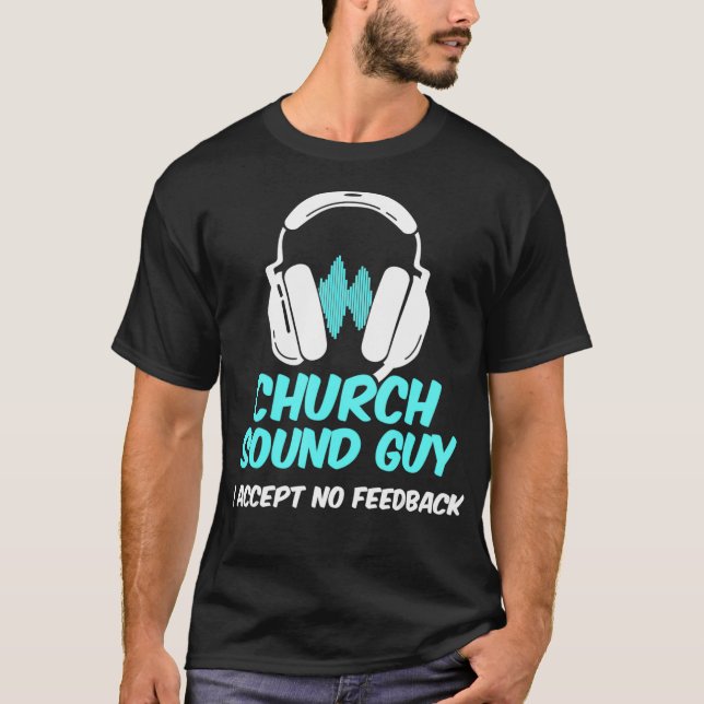 Church Sound Guy Accepts Audio Tech Engineer T-Shirt (Front)