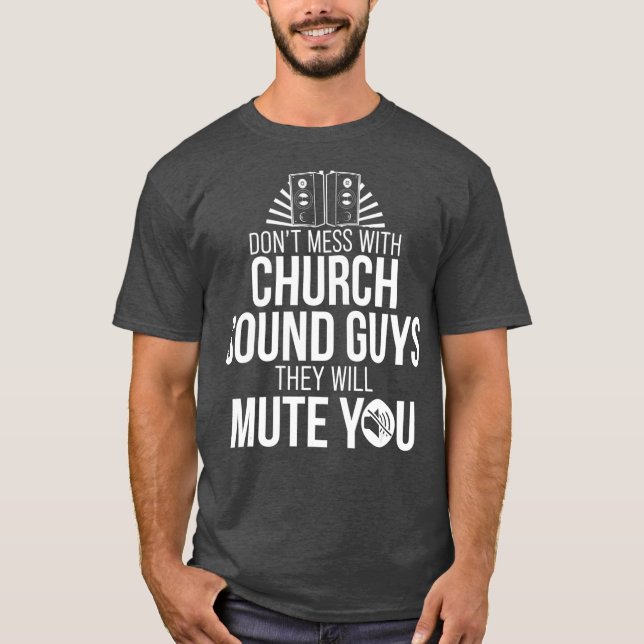 Church Sound Guy Mute You Audio Tech Engineer T-Shirt (Front)