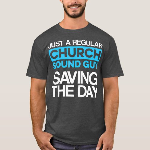 Church Sound Guy Saving Audio Tech Engineer T_Shirt