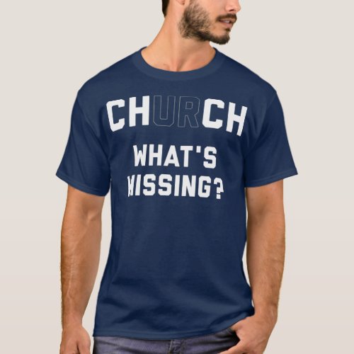 Church Whats Missing U R Religious T_Shirt