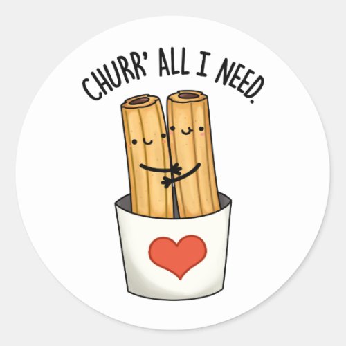 Churr All I Need Cute Churros Pun Classic Round Sticker