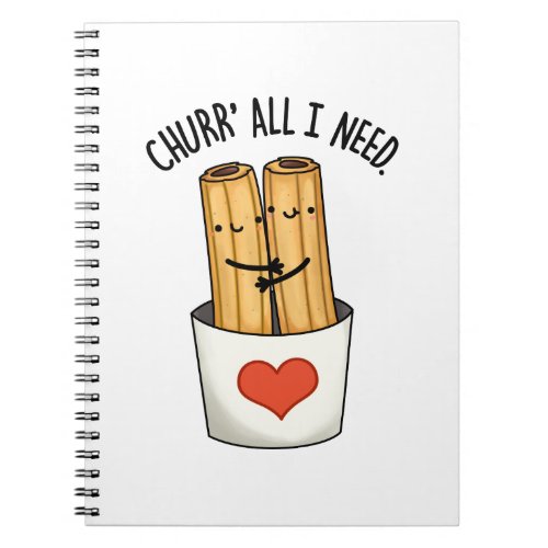 Churr All I Need Cute Churros Pun Notebook