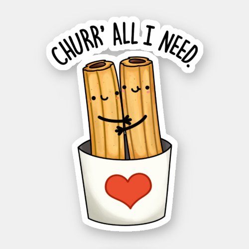 Churr All I Need Cute Churros Pun Sticker