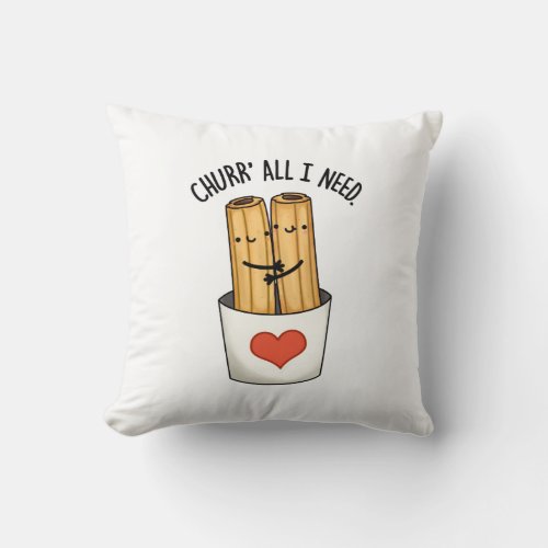 Churr All I Need Cute Churros Pun Throw Pillow