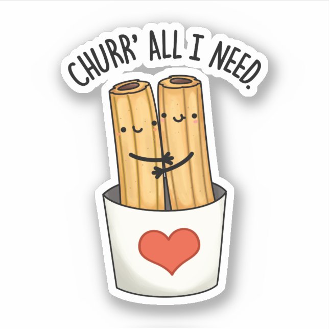 Churr All I Need Funny Churros Pun  Sticker (Front)