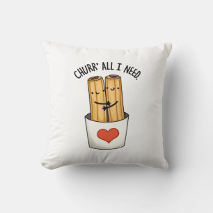 Churr All I Need Funny Churros Pun Throw Pillow