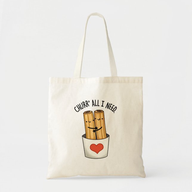 Churr All I Need Funny Churros Pun  Tote Bag (Front)