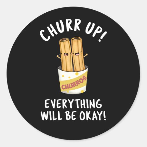 Churr Up Everything Will Be Okay Dark BG Classic Round Sticker