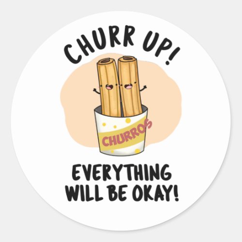 Churr Up Everything Will Be Okay Funny Churros Pun Classic Round Sticker