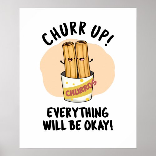 Churr Up Everything Will Be Okay Funny Churros Pun Poster
