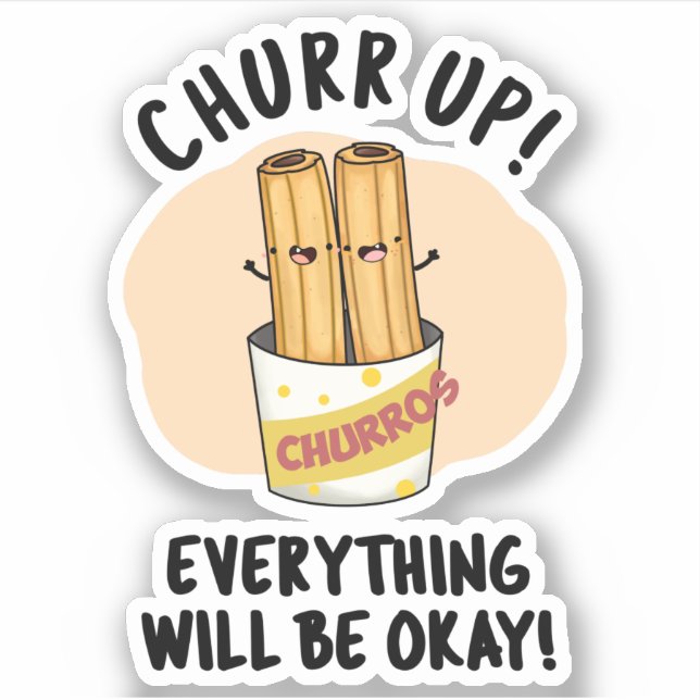 Churr Up Everything Will Be Okay Funny Churros Pun Sticker (Front)