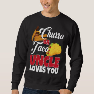 Churro or Taco Uncle Loves You Mexican Gender Reve Sweatshirt