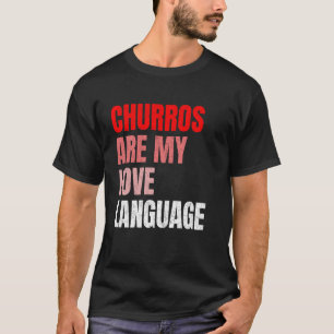 Churros Are My Love Language Funny Snack Lovers Va T-Shirt