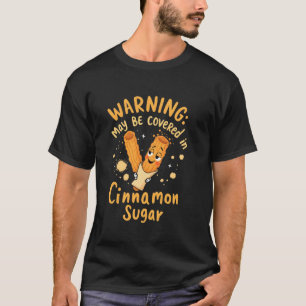 Churros Warning May Be Covered in Cinnamon Sugar T-Shirt
