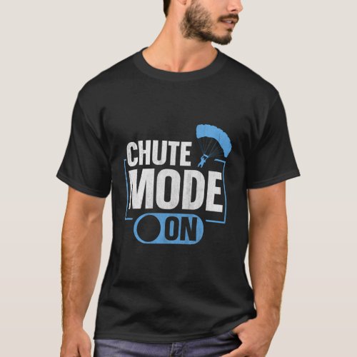 Chute Mode On Quote For A Skydiving Instructor T_Shirt