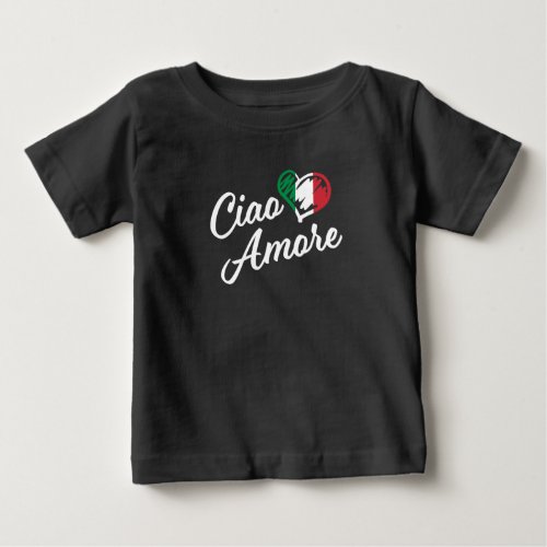 Ciao Amore _ Italy Hello Sweetheart in Italian Baby T_Shirt