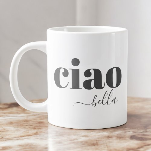 Ciao Bella Hello Beautiful Modern Typography Giant Coffee Mug