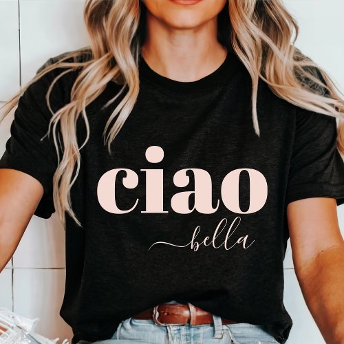 Ciao Bella Hello Beautiful Modern Typography T_Shirt